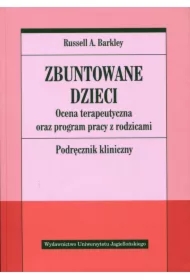 Zbuntowane dzieci. Ocena terapeutyczna oraz program pracy z rodzicami. Podręcznik kliniczny książka