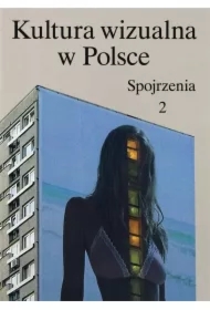 Kultura wizualna w Polsce Tom 2 Spojrzenia