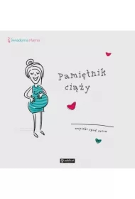 Pamiętnik ciąży. Zapiski spod serca