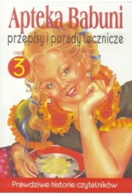 Przepisy i porady lecznicze. Apteka Babuni. Tom 3