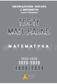 Zbiór testów i zadań maturalnych z matematyki 2025-2028. Poziom podstawowy