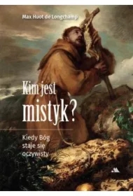 Kim jest mistyk? Kiedy Bóg staje się oczywisty
