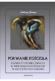 Porwanie Kościoła. Zaświaty w wierzeniach Kościołów tradycji protestanckiej