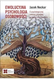Ewolucyjna psychologia osobowości. O psychologicznej naturze człowieka w ujęciu darwinowskim