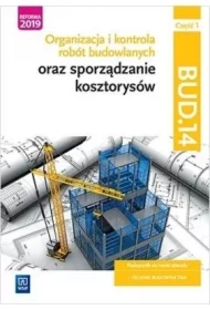 Organizacja i kontrola robót budowlanych oraz sporządzanie kosztorysów. Kwalifikacja BUD.14. Część 1. Podręcznik do nauki zawodu technik budownictwa