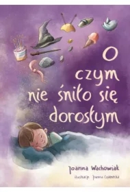 O czym nie śniło się dorosłym