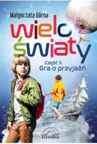 Wieloświaty część 2. Gra o przyjaźń