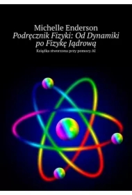 Podręcznik Fizyki: Od Dynamiki po Fizykę Jądrową