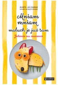 Mniam, mniam, maluch je już sam. Jedzenie ma znaczenie