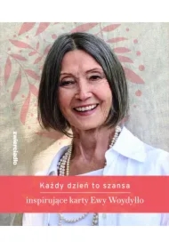 Każdy dzień to szansa. Inspirujące karty Ewy Woydyłło