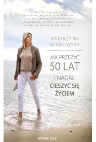 Jak przeżyć 50 lat i nadal cieszyć się życiem