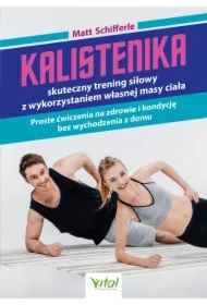 Kalistenika. Skuteczny trening siłowy z wykorzystaniem własnej masy ciała