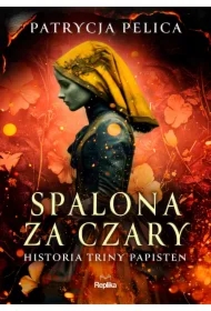 Spalona za czary. Historia Triny Papisten