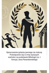 Opracowanie pytania jawnego na maturę. Poświęcenie się w imię wyższych wartości na podstawie Mitologii (cz. I Grecja) Jana Parandowskiego