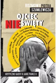 Ojciec nieświęty. Krytyczne głosy o Janie Pawle II