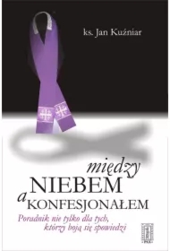 Między niebem a konfesjonałem. Poradnik nie tylko dla tych, którzy boją się spowiedzi