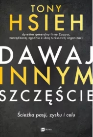 Dawaj innym szczęście. Ścieżka pasji, zysku i celu