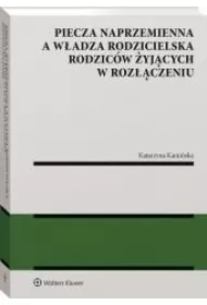 Piecza naprzemienna a władza rodzicielska rodziców żyjących w rozłączeniu