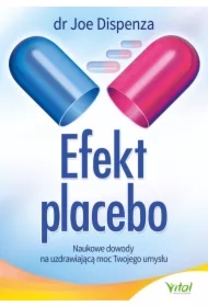 Efekt placebo. Naukowe dowody na uzdrawiającą moc Twojego umysłu