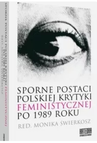 Sporne postaci polskiej krytyki feministycznej po 1989 roku