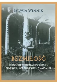 Bezmiłość. Czułe wyznania w listach, grypsach i wspomnieniach z Majdanka