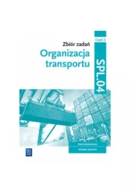 Organizacja transportu. Zbiór zadań. Kwalifikacja SPL.04. Część 2