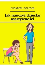 Jak nauczyć dziecko asertywności