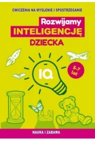 Rozwijamy inteligencję dziecka. Ćwiczenia na myślenie i spostrzeganie