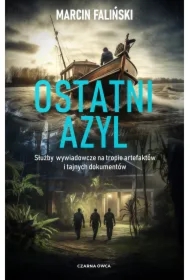 Ostatni azyl. Służby wywiadowcze na tropie artefaktów i tajnych dokumentów