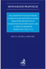 Rola państwa w kształtowaniu ochrony konsumentów na rynku kredytów hipotecznych po kryzysie finansowym 2007-2011 w świetle przepisów Dyrektywy 2014/17/UE