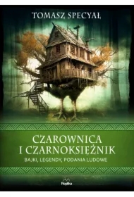Czarownica i czarnoksiężnik. Bajki, legendy, podania ludowe