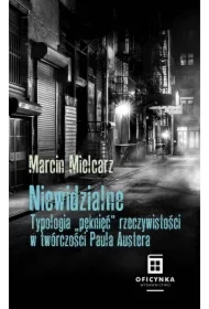 Niewidzialne. Typologia pęknięć rzeczywistości w twórczości Paula Austera