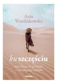 Ku szczęściu. Moja droga do spełnienia..