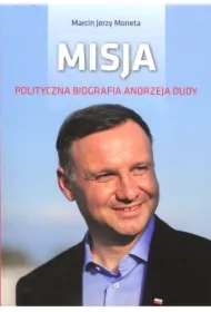 Misja. Polityczna biografia Andrzeja Dudy