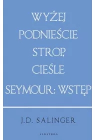Wyżej podnieście strop. Cieśle. Seymour: wprowadzenie