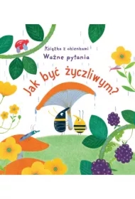 Jak być życzliwym? Książka z okienkami. Ważne pytania