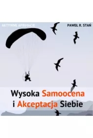 (e) Aktywne afirmacje: Wysoka Samoocena i Akceptacja Siebie