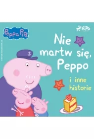 Świnka Peppa - Nie martw się, Peppo i inne historie