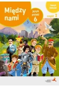 Między nami. Język polski 6. Zeszyt ćwiczeń. Część 2 (Wersja A)