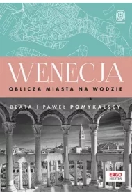 Wenecja. Oblicza miasta na wodzie