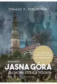 Jasna Góra Duchowa stolica Polski
