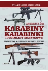 Karabiny, karabinki i pistolety maszynowe. Encyklopedia długiej broni wojskowej XX wieku