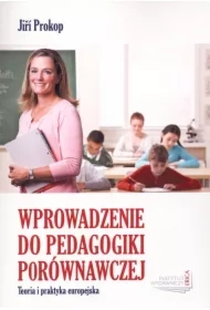 Wprowadzenie do pedagogiki porównawczej. Teoria i praktyka europejska