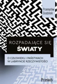 Rozpadające się światy. O człowieku i państwach w labiryncie rzeczywistości