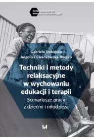 Techniki i metody relaksacyjne w wychowaniu, edukacji i terapii