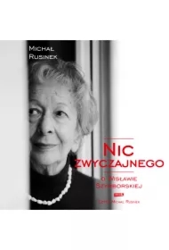 Nic zwyczajnego. O Wisławie Szymborskiej