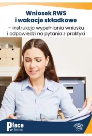 Wniosek RWS i wakacje składkowe &ndash; instrukcja wypełniania wniosku i odpowiedzi na pytania z praktyki