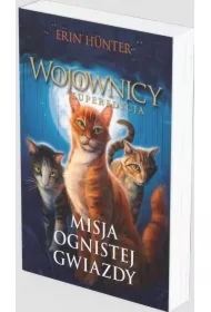 Misja Ognistej Gwiazdy. Wojownicy. Superedycja. Tom 1