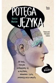 Potęga języka. Jak kody, którymi posługujemy się w myśleniu, mówieniu i życiu, zmieniają nasze umysły