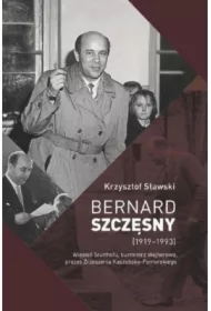 Bernard Szczęsny (1919-1993) Więzień Stutthofu, burmistrz Wejherowa, prezes Zrzeszenia Kaszubsko-Pomorskiego